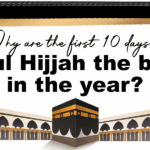 Why are the first 10 days of Dhul Hijjah the best in the year?